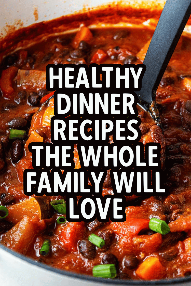 Healthy Dinner Recipes the Whole Family Will Love!